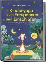 Kinderyoga zum Entspannen und Einschlafen: Das Mitmachbuch mit den sch&ouml;nsten &Uuml;bungen & Yoga-Geschichten f&uuml;r mehr Achtsamkeit, Entspannung und besseren Schlaf - inkl. Audio-Dateien zum Download - Milena Perlich