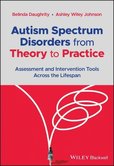 Autism Spectrum Disorders from Theory to Practice - Belinda Daughrity, Ashley Wiley Johnson