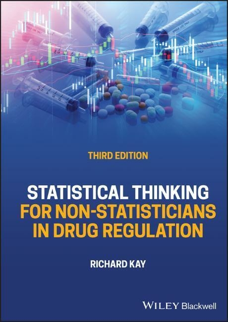 Statistical Thinking for Non&ndash;Statisticians in Drug Regulation - Richard Kay
