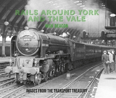 Rails around York and the Vale - Nick Deacon