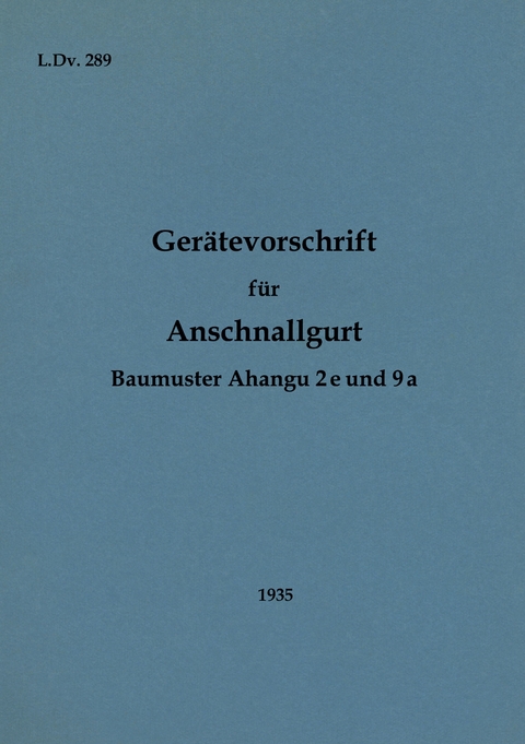 L.Dv. 289 Ger&auml;tevorschrift f&uuml;r Anschnallgurt Baumuster Ahangu 2e und 9a - 