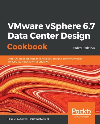 VMware vSphere 6.7 Data Center Design Cookbook - Mike Brown, Hersey Cartwright
