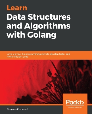Learn Data Structures and Algorithms with Golang - Bhagvan Kommadi