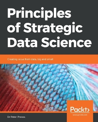 Principles of Strategic Data Science - Dr Peter Prevos