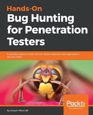 Hands-On Bug Hunting for Penetration Testers - Joseph Marshall
