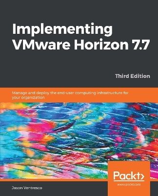 Implementing VMware Horizon 7.7 - Jason Ventresco