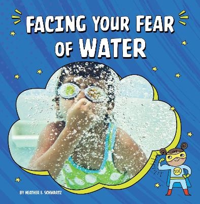 Facing Your Fear of Water - Heather E Schwartz