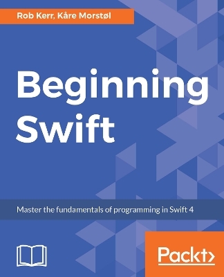 Beginning Swift - Rob Kerr, K&aring;re Morst&oslash;l