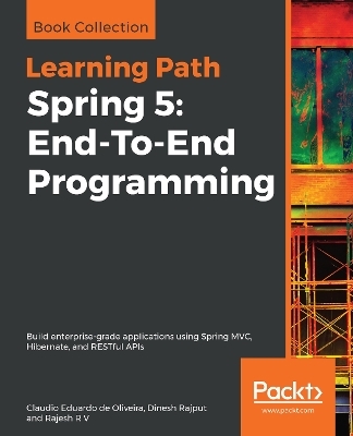 Spring 5: End-To-End Programming - Claudio Eduardo de Oliveira, Dinesh Rajput, Rajesh R V