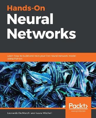 Hands-On Neural Networks - Leonardo De Marchi, Laura Mitchell