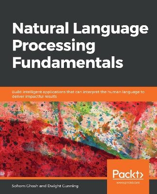 Natural Language Processing Fundamentals - Sohom Ghosh, Dwight Gunning