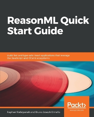 ReasonML Quick Start Guide - Raphael Rafatpanah, Bruno Joseph D'Mello