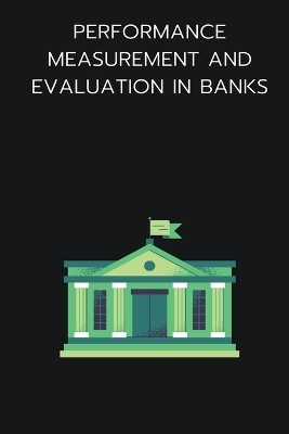 Performance measurement and evaluation in banks