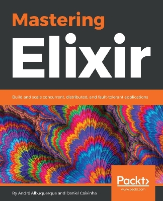 Mastering Elixir - Andr&eacute; Albuquerque, Daniel Caixinha