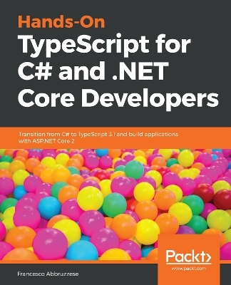 Hands-On TypeScript for C# and .NET Core Developers - Francesco Abbruzzese