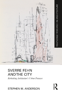 Sverre Fehn and the City: Rethinking Architecture&rsquo;s Urban Premises - Stephen M. Anderson