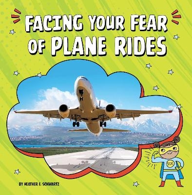 Facing Your Fear of Plane Rides - Heather E Schwartz