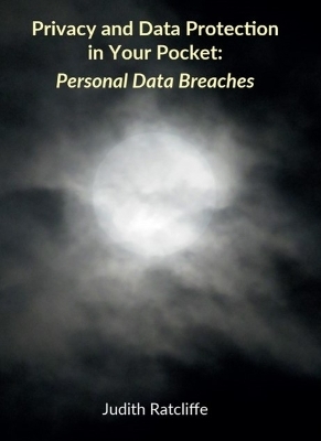 Privacy and Data Protection in Your Pocket - Personal Data Breaches - Judith Ratcliffe