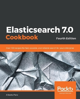 Elasticsearch 7.0 Cookbook - Alberto Paro