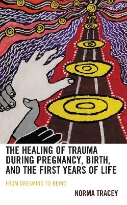 The Healing of Trauma during Pregnancy, Birth, and the First Years of Life