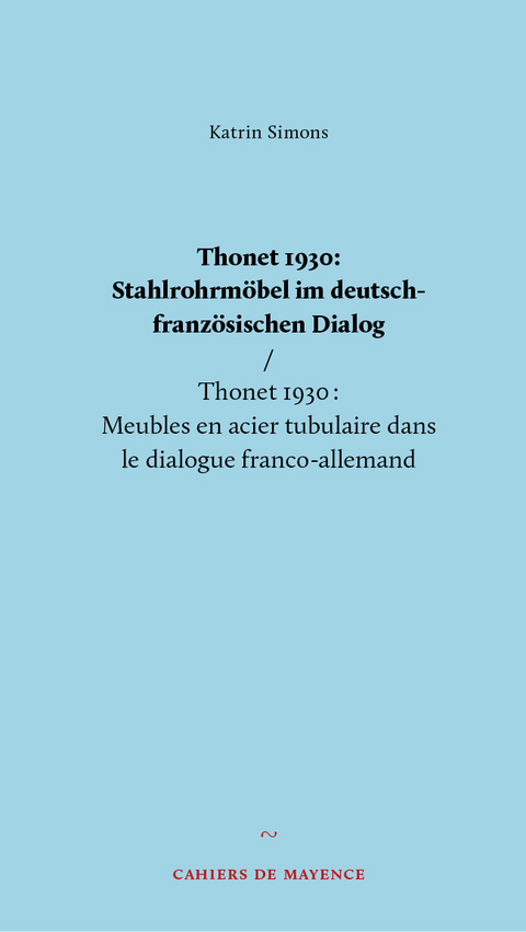 Thonet 1930: Stahlrohrm&ouml;bel im deutsch-franz&ouml;sischen Dialog - Katrin Simons