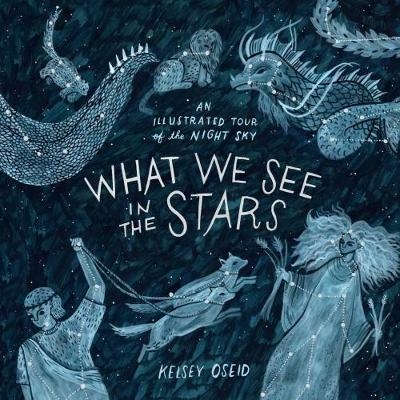 What We See in the Stars -  Kelsey Oseid