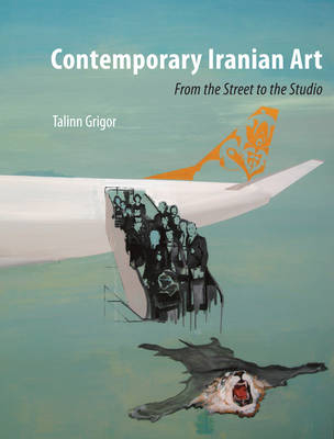 Contemporary Iranian Art -  Talinn Grigor