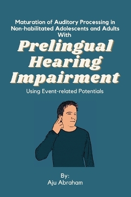 Maturation of Auditory Processing in Non-habilitated Adolescents and Adults With Prelingual Hearing Impairment Using Event-related Potentials