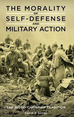 Morality of Self-Defense and Military Action -  Kopel David B. Kopel