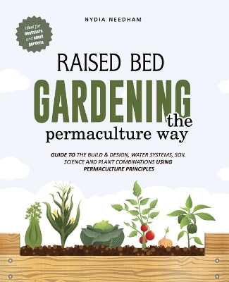 Raised bed gardening the permaculture way - Nydia Needham
