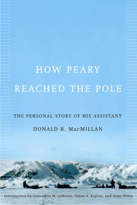How Peary Reached the Pole -  Donald MacMillan