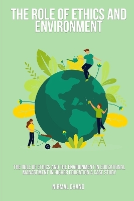 The Role of Ethics and the Environment in Educational Management in Higher Education A Case Study - Nirmal Chand