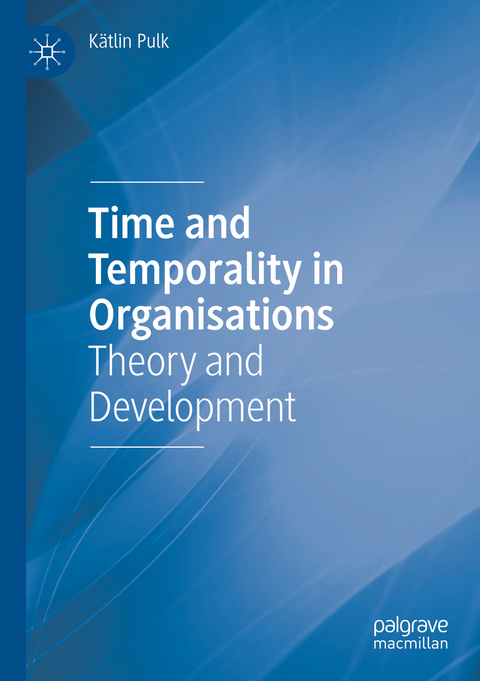Time and Temporality in Organisations - K&auml;tlin Pulk