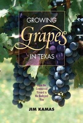 Growing Grapes in Texas -  Jim Kamas