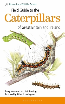 Field Guide to the Caterpillars of Great Britain and Ireland - Dr Phil Sterling, Barry Henwood