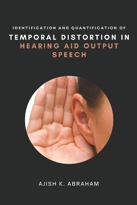 Identification and Quantification of Temporal Distortion in Hearing Aid Output Speech