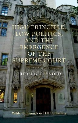 High Principle, Low Politics, and the Emergence of the Supreme Court - Frederic Reynold