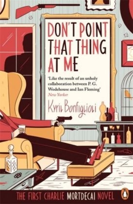 Don't Point That Thing at Me -  Kyril Bonfiglioli