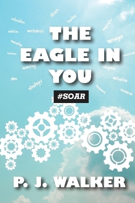 The Eagle In You #Soar - Patrick J Walker