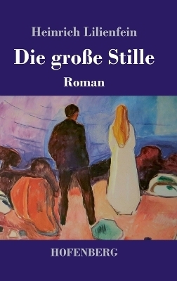 Die gro&szlig;e Stille - Heinrich Lilienfein