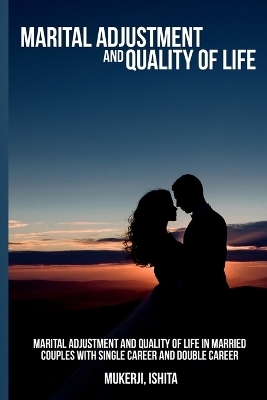 Marital adjustment and quality of life in married couples with single career and double career - Mukerji Ishita