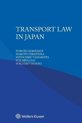 Transport Law in Japan - Noboru Kobayashi, Makoto Hiratsuka, Shinichiro Yamashita