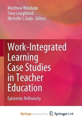 Work-Integrated Learning Case Studies in Teacher Education - 