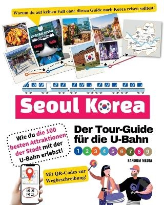 Der Tour-Guide für die U-Bahn in Seoul, Korea - Wie du die 100 besten Attraktionen der Stadt mit der U-Bahn erlebst!