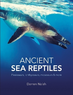 Ancient Sea Reptiles - Darren Naish