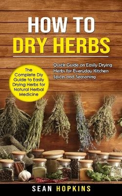 How to Dry Herbs - Sean Hopkins