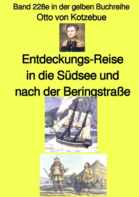 maritime gelbe Reihe bei J&uuml;rgen Ruszkowski / Entdeckungs-Reise in die S&uuml;dsee und nach der Beringstra&szlig;e &ndash; Band 228e in der gelben Buchreihe &ndash; bei J&uuml;rgen Ruszkowski - Otto Von Kotzebue