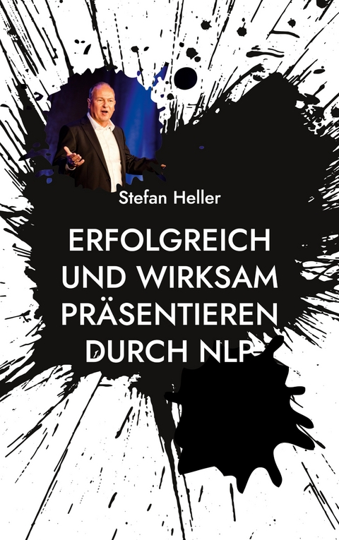 Erfolgreich und wirksam pr&auml;sentieren durch NLP - Stefan Heller