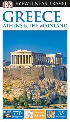 DK Eyewitness Travel Guide Greece, Athens and the Mainland -  DK Travel