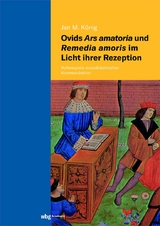 Ovids Ars amatoria und Remedia amoris im Licht ihrer Rezeption - Jan Michael K&ouml;nig